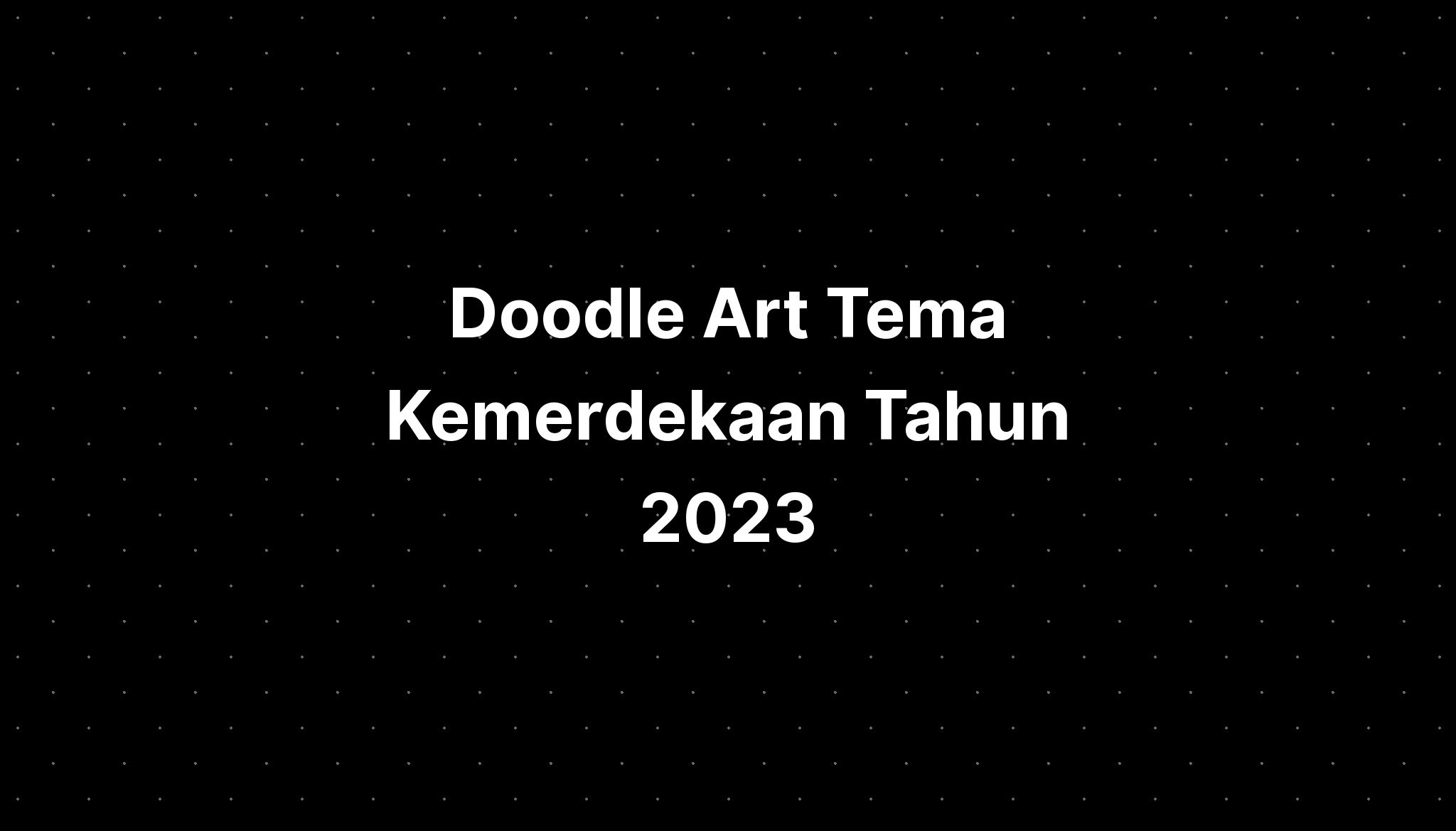 Doodle Art Tema Kemerdekaan Tahun 2023 Imagesee